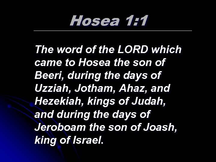 Hosea 1: 1 The word of the LORD which came to Hosea the son