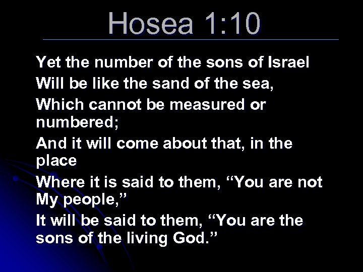 Hosea 1: 10 Yet the number of the sons of Israel Will be like