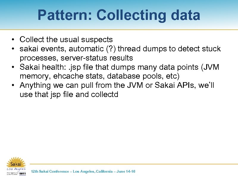 Pattern: Collecting data • Collect the usual suspects • sakai events, automatic (? )