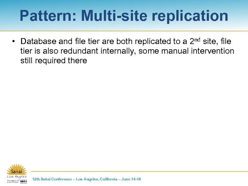Pattern: Multi-site replication • Database and file tier are both replicated to a 2