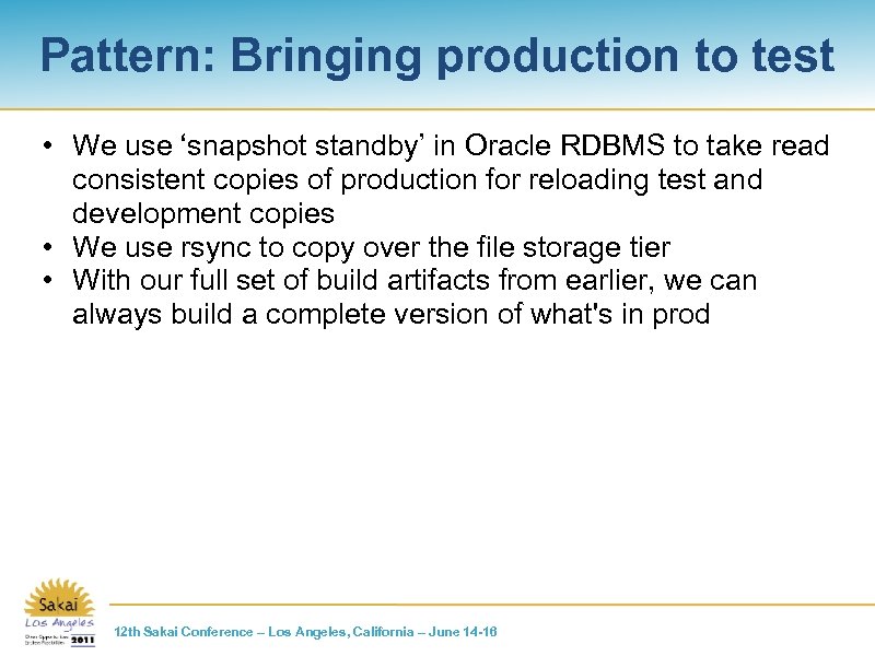 Pattern: Bringing production to test • We use ‘snapshot standby’ in Oracle RDBMS to