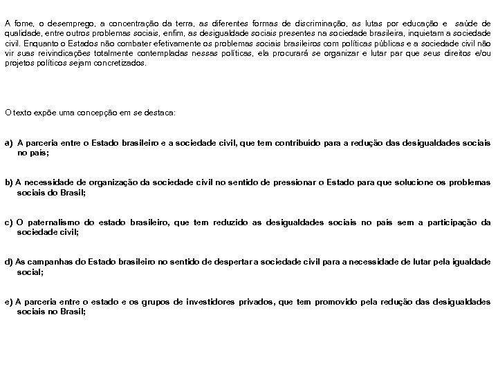 A fome, o desemprego, a concentração da terra, as diferentes formas de discriminação, as