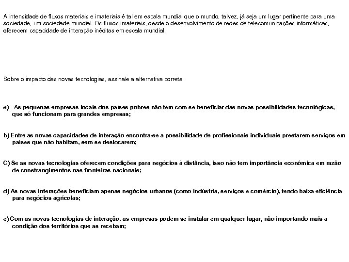A intensidade de fluxos materiais e imateriais é tal em escala mundial que o