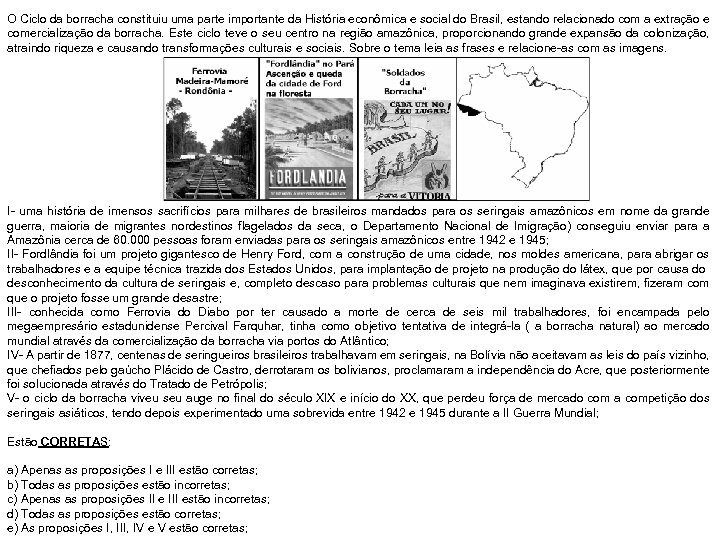 O Ciclo da borracha constituiu uma parte importante da História econômica e social do