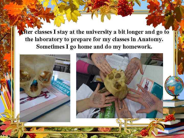 After classes I stay at the university a bit longer and go to the