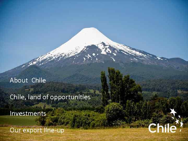 About Chile, land of opportunities Investments Our export line-up 