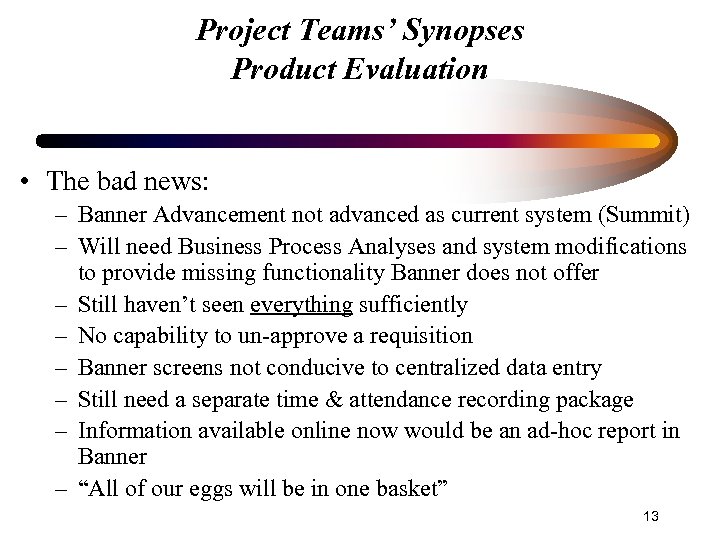 Project Teams’ Synopses Product Evaluation • The bad news: – Banner Advancement not advanced
