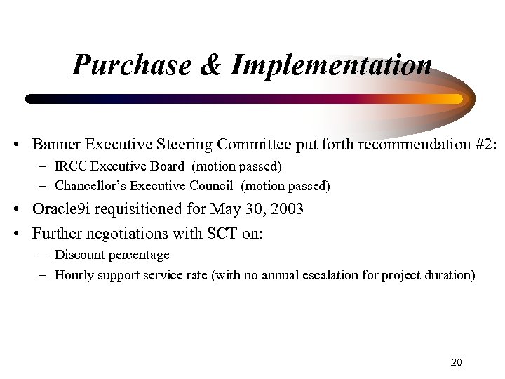 Purchase & Implementation • Banner Executive Steering Committee put forth recommendation #2: – IRCC