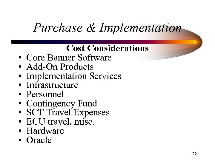 Purchase & Implementation • • • Cost Considerations Core Banner Software Add-On Products Implementation