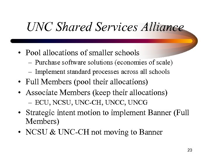 UNC Shared Services Alliance • Pool allocations of smaller schools – Purchase software solutions