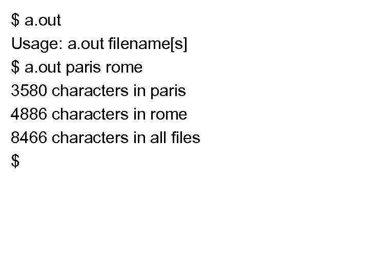 $ a. out Usage: a. out filename[s] $ a. out paris rome 3580 characters