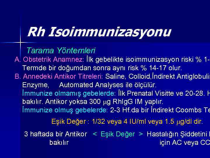 Rh Isoimmunizasyonu Tarama Yöntemleri A. Obstetrik Anamnez: İlk gebelikte isoimmunizasyon riski % 1 -2