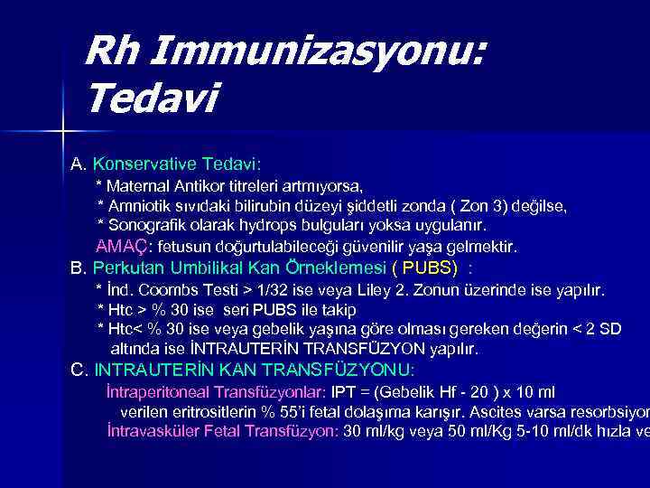 Rh Immunizasyonu: Tedavi A. Konservative Tedavi: * Maternal Antikor titreleri artmıyorsa, * Amniotik sıvıdaki