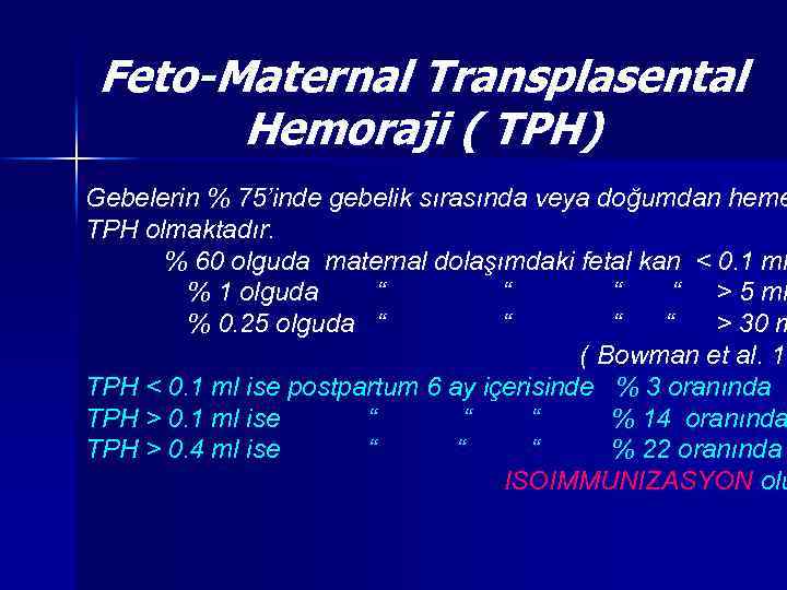Feto-Maternal Transplasental Hemoraji ( TPH) Gebelerin % 75’inde gebelik sırasında veya doğumdan heme TPH