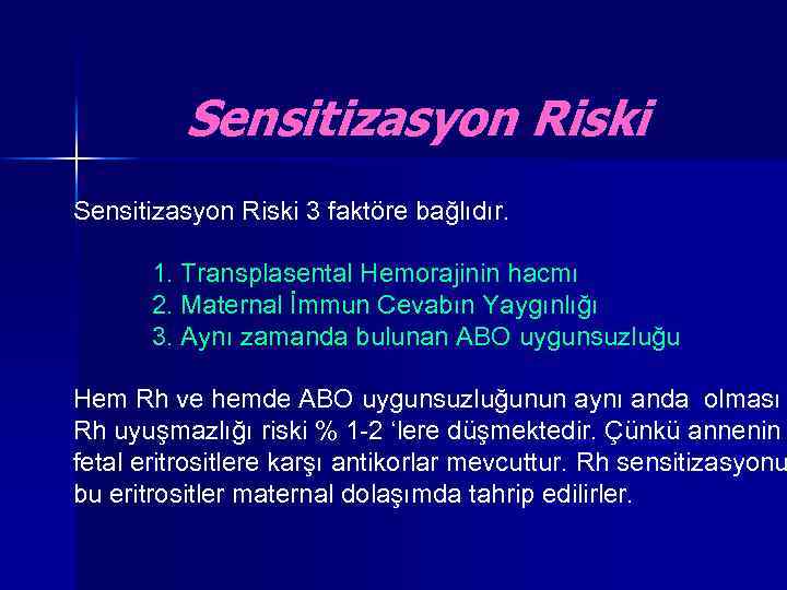 Sensitizasyon Riski 3 faktöre bağlıdır. 1. Transplasental Hemorajinin hacmı 2. Maternal İmmun Cevabın Yaygınlığı