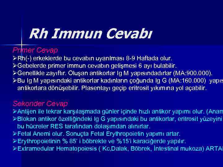Rh Immun Cevabı Primer Cevap ØRh(-) erkeklerde bu cevabın uyarılması 8 -9 Haftada olur.