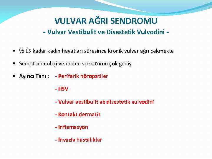 VULVAR AĞRI SENDROMU - Vulvar Vestibulit ve Disestetik Vulvodini § % 15 kadar kadın