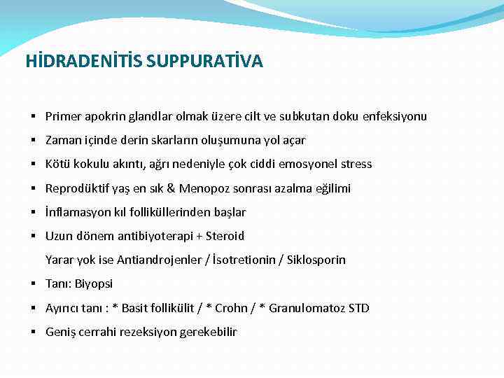 HİDRADENİTİS SUPPURATİVA § Primer apokrin glandlar olmak üzere cilt ve subkutan doku enfeksiyonu §