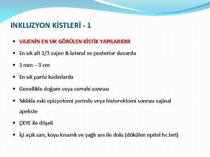 INKLUZYON KİSTLERİ - 1 § VAJENİN EN SIK GÖRÜLEN KİSTİK YAPILARIDIR § En sık