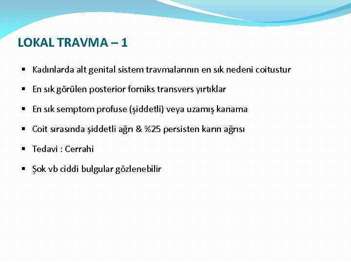 LOKAL TRAVMA – 1 § Kadınlarda alt genital sistem travmalarının en sık nedeni coitustur