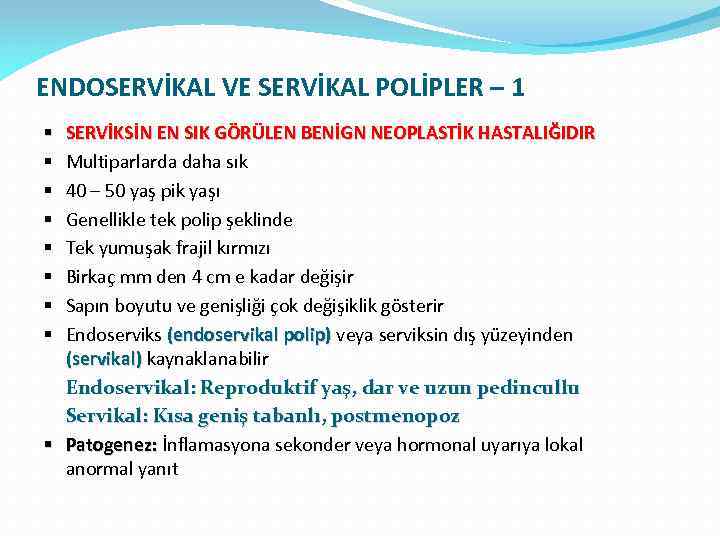 ENDOSERVİKAL VE SERVİKAL POLİPLER – 1 SERVİKSİN EN SIK GÖRÜLEN BENİGN NEOPLASTİK HASTALIĞIDIR Multiparlarda