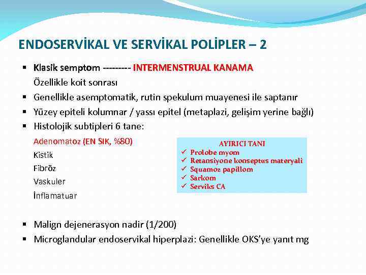 ENDOSERVİKAL VE SERVİKAL POLİPLER – 2 § Klasik semptom ----- INTERMENSTRUAL KANAMA Özellikle koit