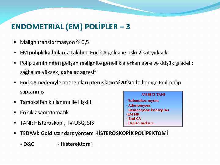 ENDOMETRIAL (EM) POLİPLER – 3 § Malign transformasyon % 0, 5 § EM polipli