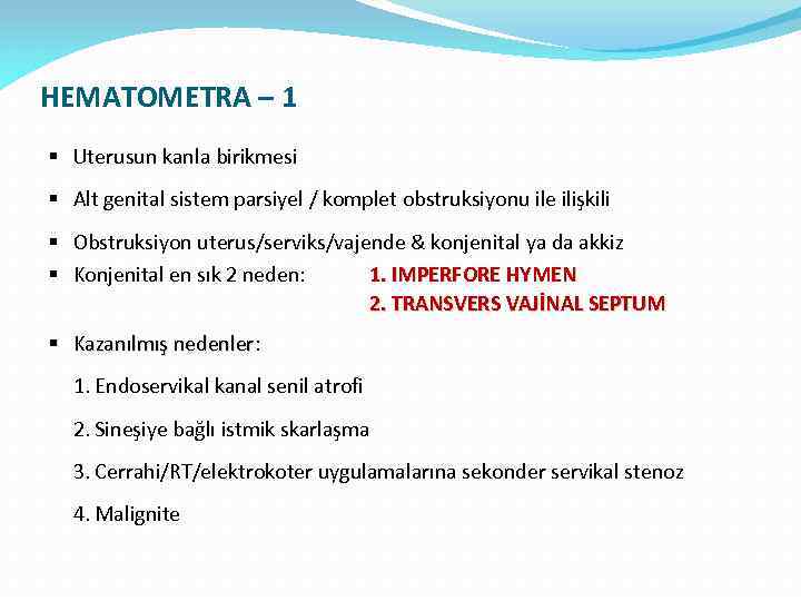 HEMATOMETRA – 1 § Uterusun kanla birikmesi § Alt genital sistem parsiyel / komplet