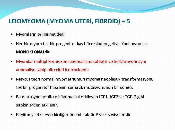 LEIOMYOMA (MYOMA UTERİ, FİBROİD) – 5 § Myomların orijini net değil § Her bir