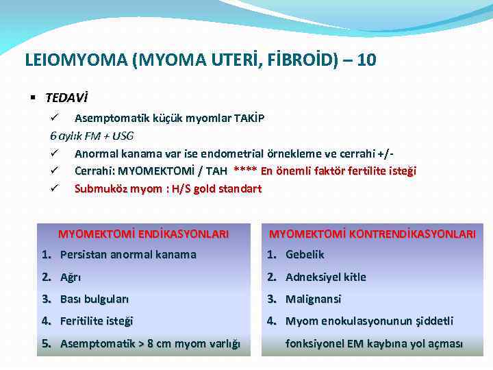 LEIOMYOMA (MYOMA UTERİ, FİBROİD) – 10 § TEDAVİ Asemptomatik küçük myomlar TAKİP 6 aylık