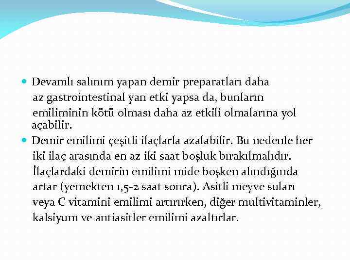  Devamlı salınım yapan demir preparatları daha az gastrointestinal yan etki yapsa da, bunların