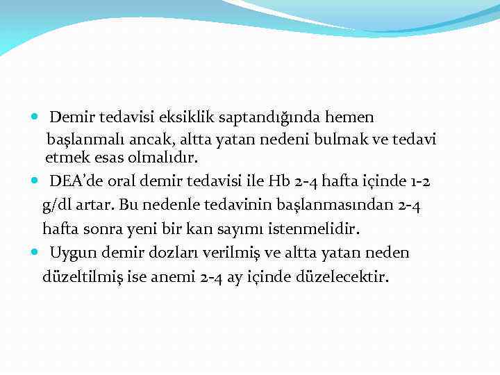  Demir tedavisi eksiklik saptandığında hemen başlanmalı ancak, altta yatan nedeni bulmak ve tedavi