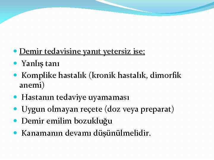  Demir tedavisine yanıt yetersiz ise; Yanlış tanı Komplike hastalık (kronik hastalık, dimorfik anemi)