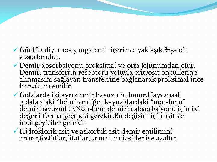 ü Günlük diyet 10 -15 mg demir içerir ve yaklaşık %5 -10’u absorbe olur.