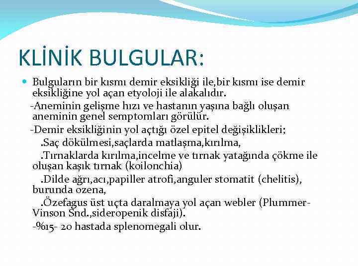 KLİNİK BULGULAR: Bulguların bir kısmı demir eksikliği ile, bir kısmı ise demir eksikliğine yol