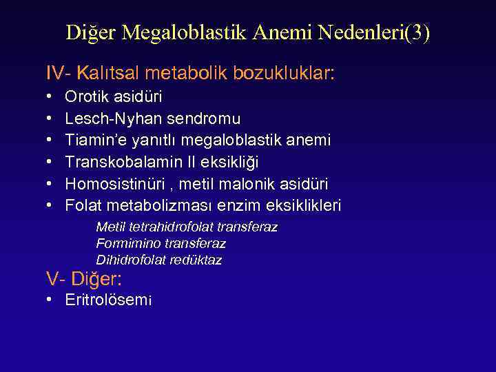 Diğer Megaloblastik Anemi Nedenleri(3) IV- Kalıtsal metabolik bozukluklar: • • • Orotik asidüri Lesch-Nyhan