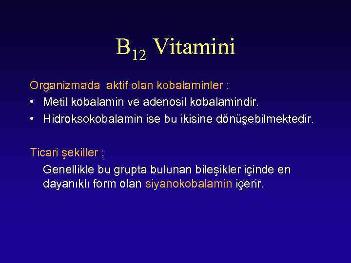 B 12 Vitamini Organizmada aktif olan kobalaminler : • Metil kobalamin ve adenosil kobalamindir.