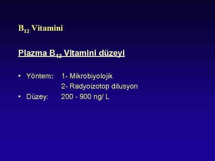 B 12 Vitamini Plazma B 12 Vitamini düzeyi • Yöntem: • Düzey: 1 -