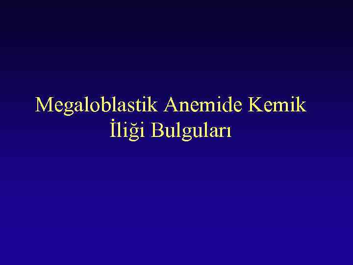 Megaloblastik Anemide Kemik İliği Bulguları 