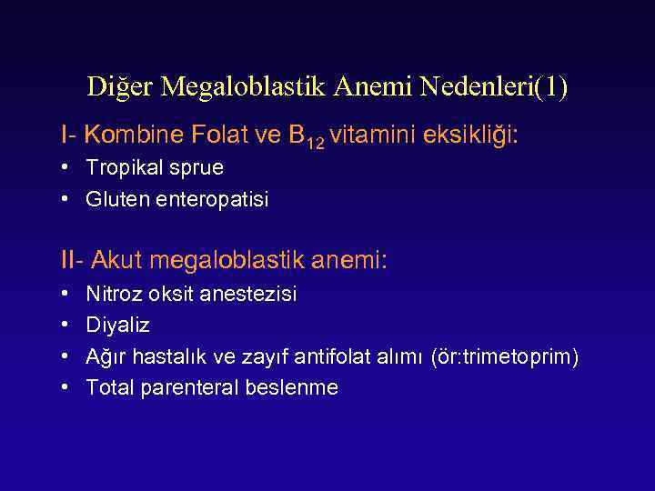 Diğer Megaloblastik Anemi Nedenleri(1) I- Kombine Folat ve B 12 vitamini eksikliği: • Tropikal