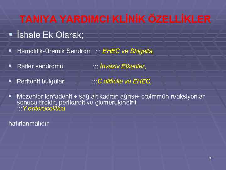 TANIYA YARDIMCI KLİNİK ÖZELLİKLER § İshale Ek Olarak; § Hemolitik-Üremik Sendrom : : :