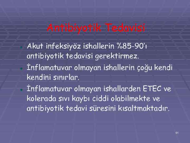 Antibiyotik Tedavisi Akut infeksiyöz ishallerin %85 -90’ı antibiyotik tedavisi gerektirmez. İnflamatuvar olmayan ishallerin çoğu