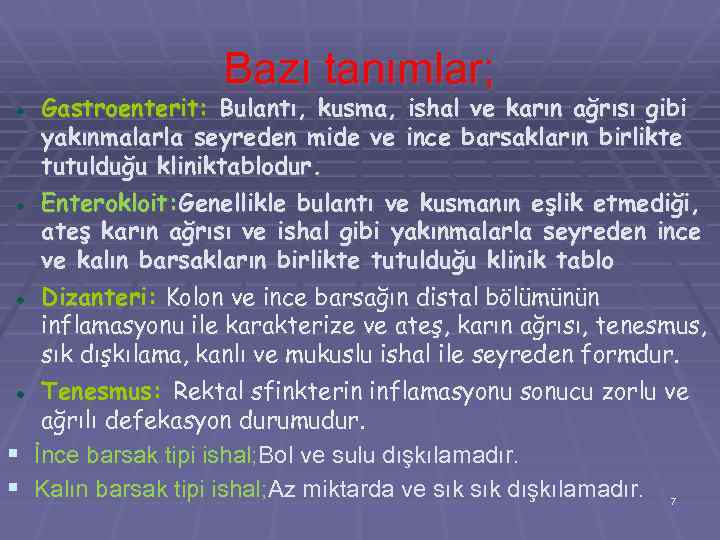 Bazı tanımlar; Gastroenterit: Bulantı, kusma, ishal ve karın ağrısı gibi yakınmalarla seyreden mide ve