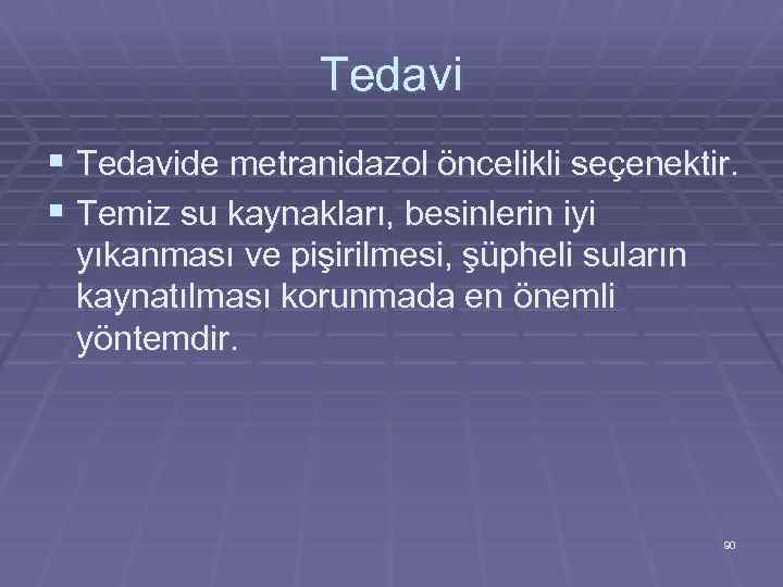 Tedavi § Tedavide metranidazol öncelikli seçenektir. § Temiz su kaynakları, besinlerin iyi yıkanması ve