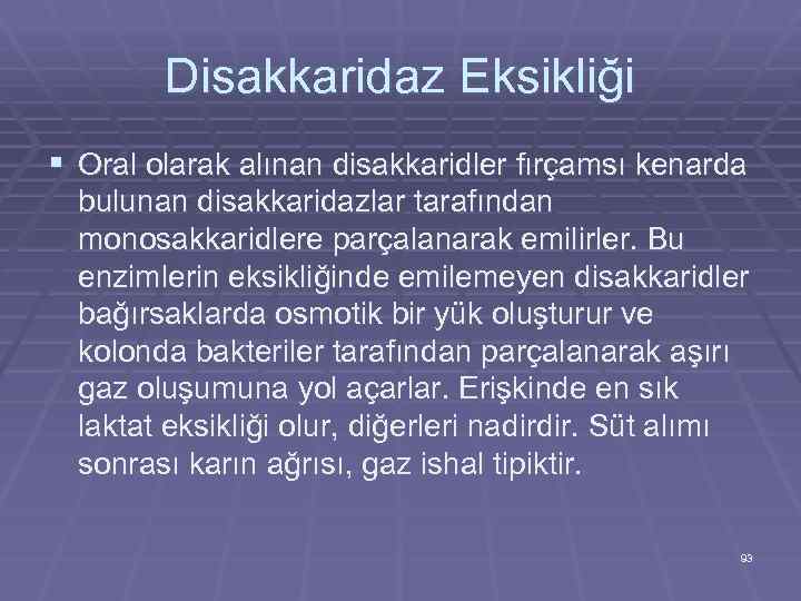 Disakkaridaz Eksikliği § Oral olarak alınan disakkaridler fırçamsı kenarda bulunan disakkaridazlar tarafından monosakkaridlere parçalanarak