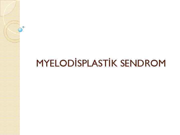 MYELODİSPLASTİK SENDROM 