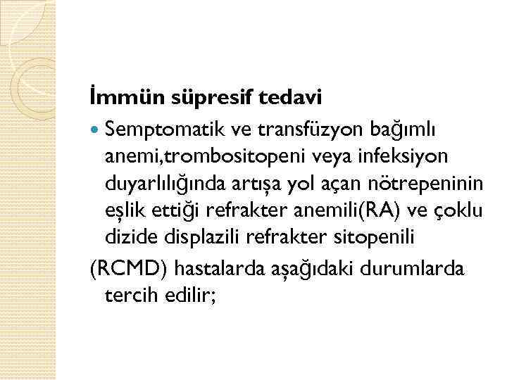 İmmün süpresif tedavi Semptomatik ve transfüzyon bağımlı anemi, trombositopeni veya infeksiyon duyarlılığında artışa yol