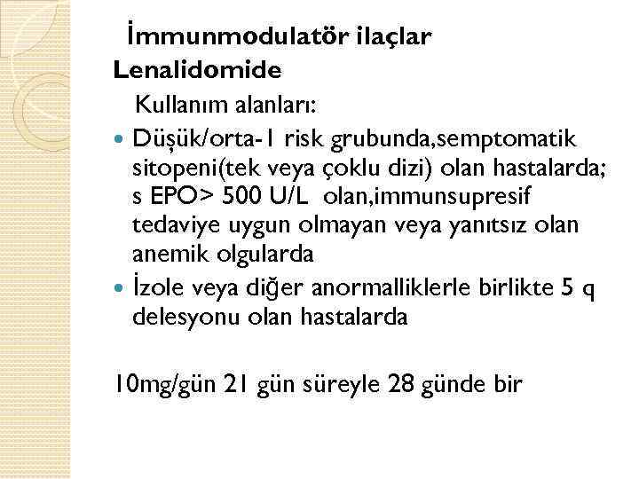 İmmunmodulatör ilaçlar Lenalidomide Kullanım alanları: Düşük/orta-1 risk grubunda, semptomatik sitopeni(tek veya çoklu dizi) olan