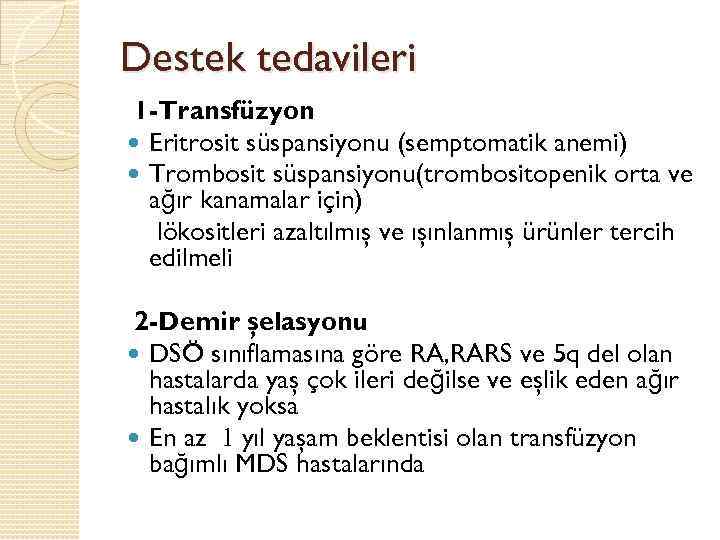 Destek tedavileri 1 -Transfüzyon Eritrosit süspansiyonu (semptomatik anemi) Trombosit süspansiyonu(trombositopenik orta ve ağır kanamalar