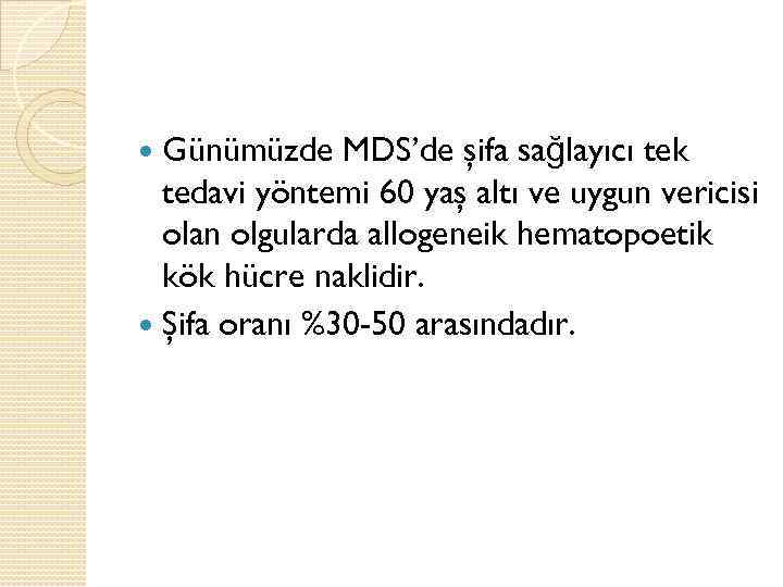 Günümüzde MDS’de şifa sağlayıcı tek tedavi yöntemi 60 yaş altı ve uygun vericisi olan